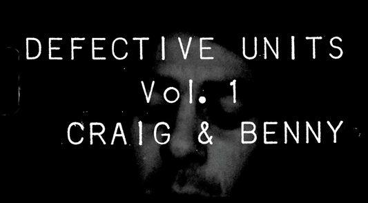 DEFECTIVE UNITS // VOLUME #01 — Craig + Benny